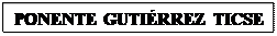 Cuadro de texto: PONENTE GUTI�RREZ TICSE

