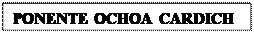 Cuadro de texto: PONENTE OCHOA CARDICH