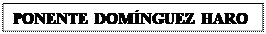 Cuadro de texto: PONENTE DOM�NGUEZ HARO





