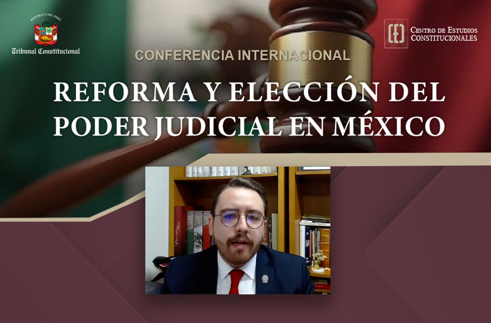 CONFERENCIA INTERNACIONAL SOBRE “REFORMA Y ELECCIÓN DEL PODER JUDICIAL EN MÉXICO” REALIZÓ EL CEC DEL TC